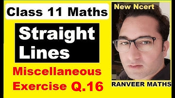 Class 11 Maths , Ch 9 Miscellaneous Ex. Q.16  | Straight Lines | NEW NCERT | Ranveer Maths 11