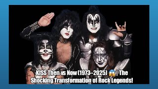 KISS Then vs Now (1973–2025) 😱 | The Shocking Transformation of Rock Legends!