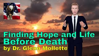 Finding Hope and Life Before Death by Dr. Glenn Mollette