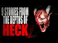 9 Stories from the Depths of Heck | CreepyPasta Storytime