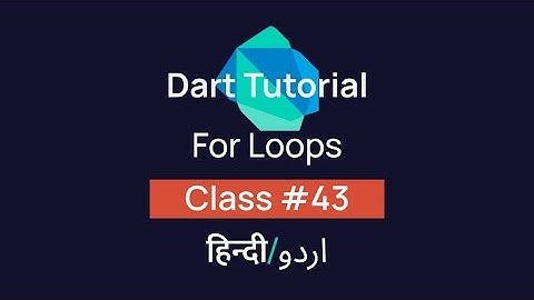 For Loop with examples In Dart? [#43] Tutorial In Hindi/Urdu (हिन्दी/اردو)
