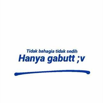 Tidak bahagia tidak sedih(HANYA GABUT)|STORY WA