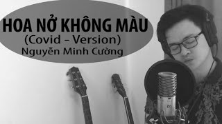 Hoa Nở Không Màu (Covid-Version) | Nguyễn Minh Cường