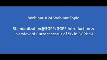 Webinar 24 # Standardization@3GPP: 3GPP Introduction & Overview of Current Status of 5G in 3GPP SA