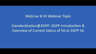 Webinar 24 # Standardization@3GPP: 3GPP Introduction & Overview of Current Status of 5G in 3GPP SA