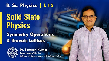 15. Symmetry Operations and Bravais Lattice | Solid State Physics | B.Sc  Physics | Dr Santosh Kumar