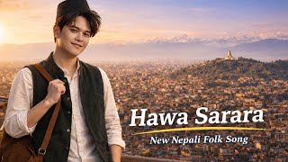 Hawa Sarara | Latest Nepali Pop Song 2026 | Lok Pop Romantic Song  | New Nepali Song