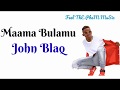 John Blaq - Maama Bulamu (Lyrics)