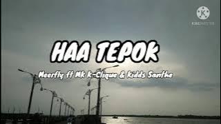 'HAA TEPOK' - Meerfly ft.Mk k - clique & Kidd santhe [lirik]