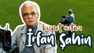 KISPET USTASI İRFAN ŞAHİN | YAŞAYAN İNSAN HAZİNESİ