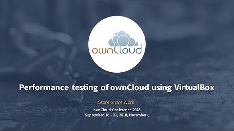 Performance testing of ownCloud using VirtualBox, Apache & JMeter - ownCloud conference 2018