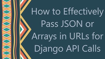 How to Effectively Pass JSON or Arrays in URLs for Django API Calls