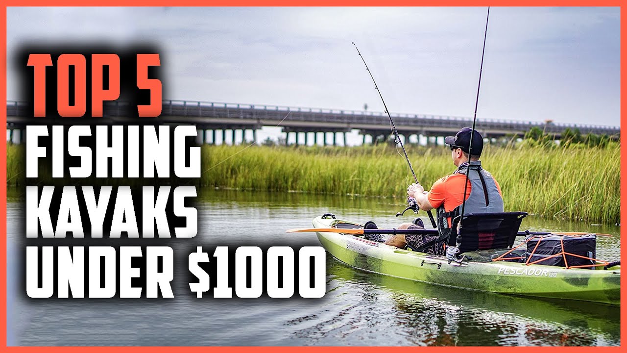 Top 5 Best Fishing Kayaks Under 1000 in 2024 YouTube