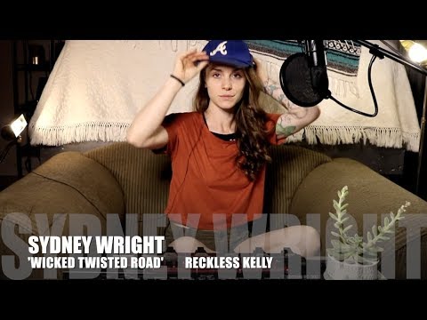 Sydney Wright - 'Wicked Twisted Road' by Reckless Kelly
