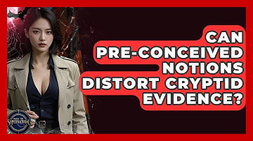 Can Pre-conceived Notions Distort Cryptid Evidence? - Inside the Supernatural
