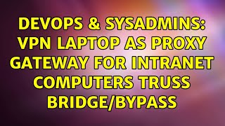DevOps & SysAdmins: VPN laptop as proxy gateway for Intranet computers truss bridge/bypass Profile