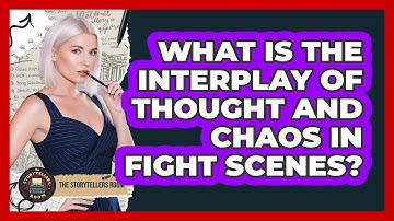 What Is The Interplay Of Thought And Chaos In Fight Scenes? - The Storytellers Room
