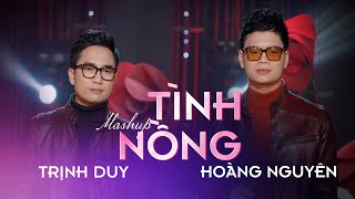 LK TÌNH NỒNG & CHỈ CÒN MÌNH ANH | TRỊNH DUY FT HOÀNG NGUYÊN