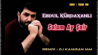 Ebdul Kurdaxanli & Dj Kamran MM - Salam Ay Sair 2022 REMIX Resimi