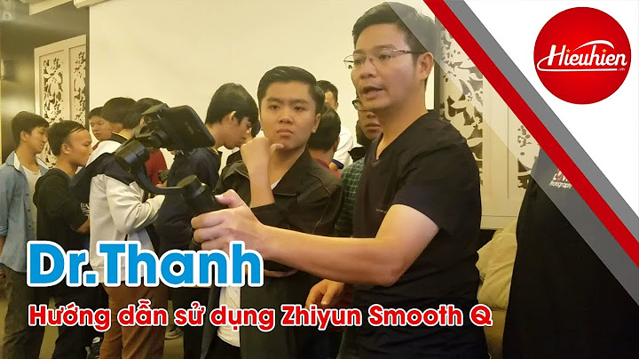 Hướng dẫn sử dụng zhiyun smooth q năm 2024