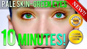 🎧 GET PALE SKIN WITH GREEN EYES IN 10 MINUTES! SUBLIMINAL AFFIRMATIONS BOOSTER! REAL RESULTS DAILY!