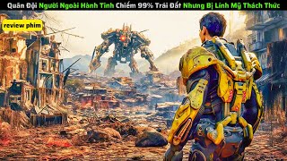 Quân Đội Người Ngoài Hành Tinh Chiếm 99% Trái Đất Nhưng Bị Lính Mỹ Thách Thức|| review phim