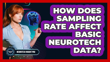 How Does Sampling Rate Affect Basic Neurotech Data? - Neurotech Insight Pro