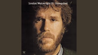 Video thumbnail of "Loudon Wainwright III - Unrequited To The Nth Degree"