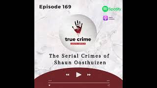 Episode 169 The Serial Crimes Of Shaun Oosthuizen