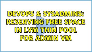 DevOps & SysAdmins: Reserving free space in LVM thin pool for admin VM