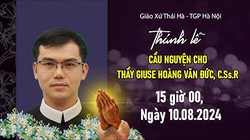 TRỰC TIẾP: THÁNH LỄ CẦU NGUYỆN CHO THẦY GIUSE HOÀNG VĂN ĐỨC, C.Ss.R || 15 giờ 00, Ngày 10.08.2024