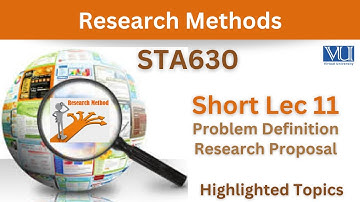 STA630 Short Lecture 11_Problem Definition_Research Proposal_Sta630 short Lec 11_Midterm_highlighted