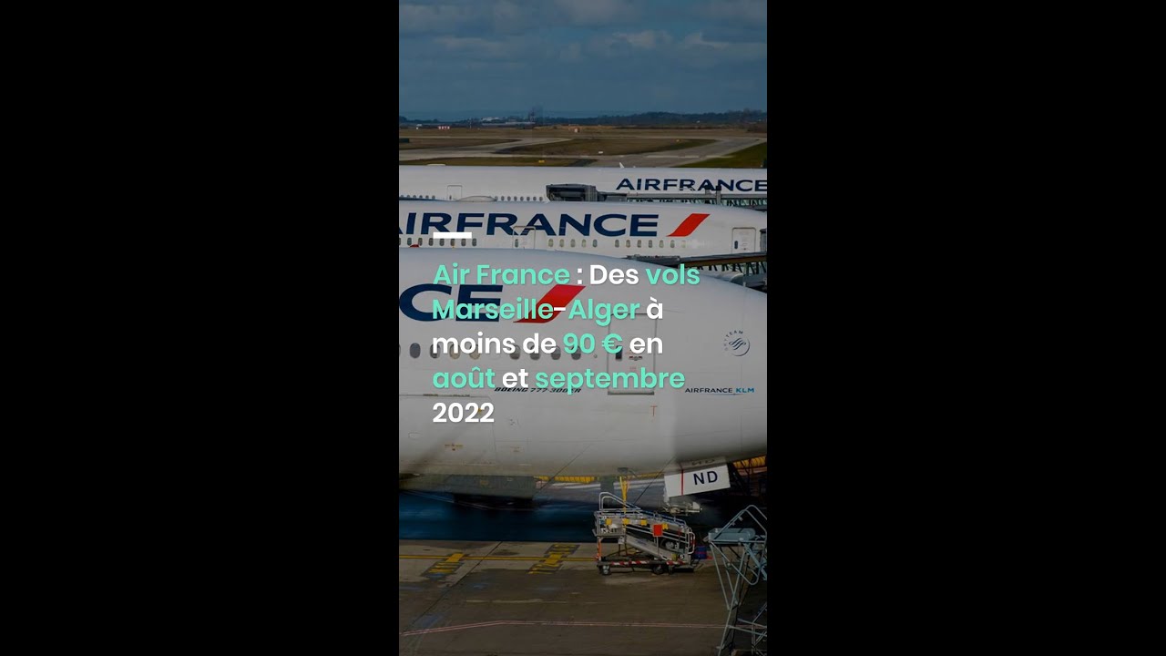 Air France : Des vols Marseille-Alger à moins de 90 € en août et septembre 2022