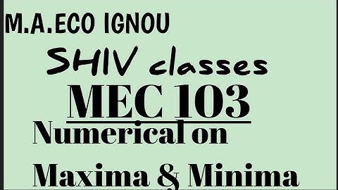 MEC 103|Numerical on Maxima & minima|M.A.ECO IGNOU|by Shivangi Bhatt @SHIVclasseseconomics