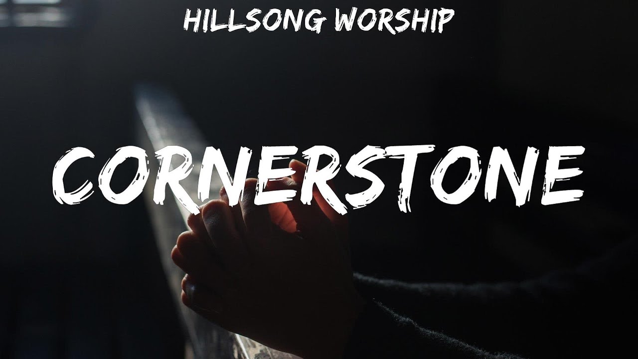 Hillsong Worship ~ Cornerstone # lyrics # Chris Tomlin, Matt Maher ...