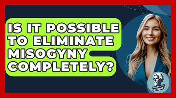 Is It Possible To Eliminate Misogyny Completely? - Philosophy Beyond