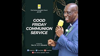 2023 Communion Service || Good Friday by Rev. Dr. V.C.Y Edwards (07.04.2023: )
