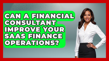 Can A Financial Consultant Improve Your SaaS Finance Operations? - All About SaaS Finance