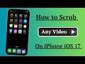 How to Scrub Videos on iOS 17 | iOS 17 Video Scrubbing