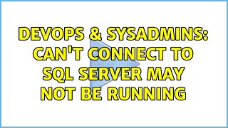 DevOps & SysAdmins: Can't connect to ＜server name＞ sql server may not be running Net Worth