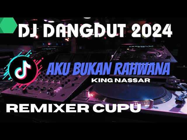DJ DANGDUT AKU BUKAN RAHWANA KING NASSAR | REMIXER CUPU class=