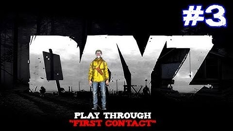 DayZ Standalone First Contact Episode 3
