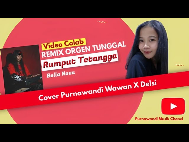 Video Colab Cover Rumput Tetangga (Bella Nova) - Purnawandi wawan X Delsi class=