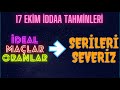 SERİLERİ SEVERİZ - 17 EKİM İDDAA TAHMİNLERİ