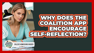 Why Does The Coalition App Encourage Self-reflection? - College Admissions Insider