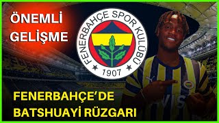 Fenerbahçede Batshuayi Rüzgarı