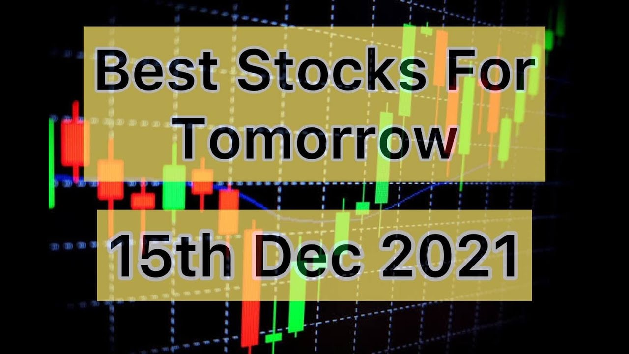 STOCKS TO TRADE TOMORROW 15TH DEC 2021 BEST STOCKS FOR TRADING