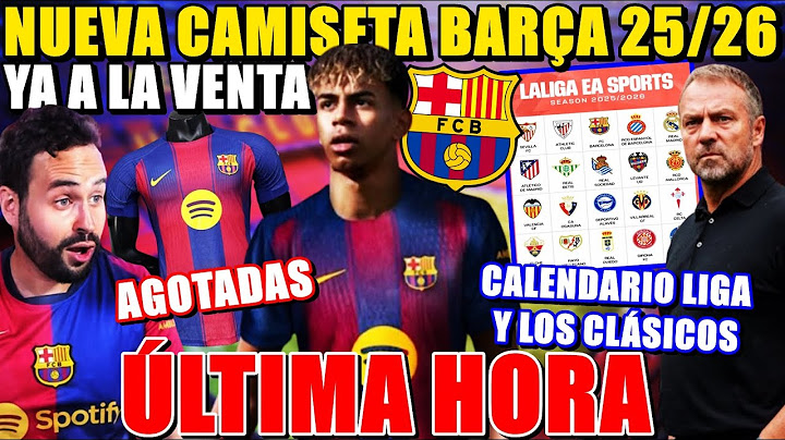 🚨A la VENTA NUEVA CAMISETA BARÇA 2025/26 ¡PRECIOSA! - CALENDARIO de LA LIGA ¡FECHAS de LOS CLÁSICOS!
