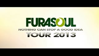 FURASOUL - NOTHING CAN STOP A GOOD IDEA TOUR 2013