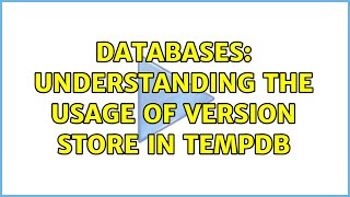 Databases: Understanding the usage of version store in tempdb (2 Solutions!!)